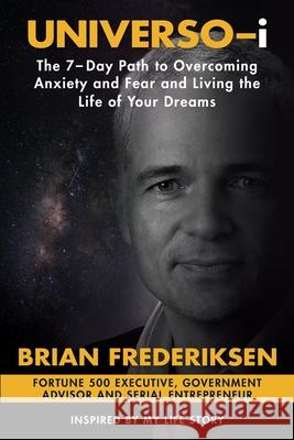 UNIVERSO-i: The 7-Day Path to Overcoming Anxiety and Fear and Living the Life of Your Dreams Brian Frederiksen 9781636490083 Brian Frederiksen - książka