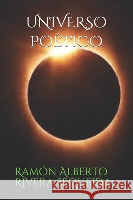 Universo Poético Ramón Alberto Rivera Sequeida, Ramón Alberto Rivera Sequeida 9781661448691 Independently Published - książka