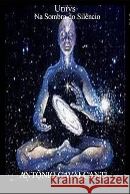 Univs: Na Sombra do Sil?ncio Ant?nio Cavalcanti Ant?nio Cavalcanti 9781521063347 Independently Published - książka