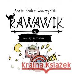 Uniwersum Rawawika T.6 Rawawik walczy ze snem Aneta Kmieć-Wawrzyniak 9788368014136 ART and CAT - książka