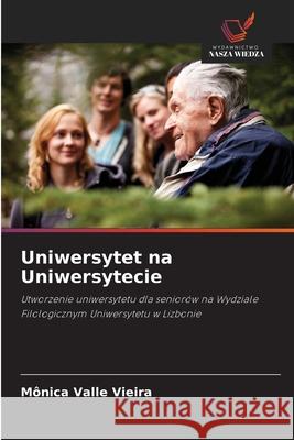 Uniwersytet na Uniwersytecie Valle Vieira, Mônica 9786209116308 Wydawnictwo Nasza Wiedza - książka
