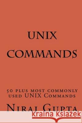 UNIX Commands: 50 plus most commonly used UNIX Commands Gupta, Niraj 9781542901673 Createspace Independent Publishing Platform - książka