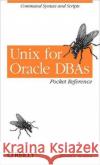 Unix for Oracle Dbas Pocket Reference: Command Syntax and Scripts Burleson, Donald K. 9780596000660 O'Reilly Media