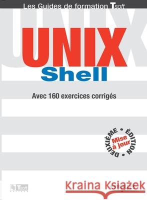 UNIX Schell: Avec 160 exercices corrigés Jean-François Bouchaudy, Gilles Goubet, Abdelmadjid Berlat 9782212111477 Eyrolles Group - książka