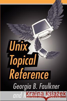 Unix Topical Reference Georgia B. Faulkner Karen M. Morris 9780595200719 Writer's Showcase Press - książka