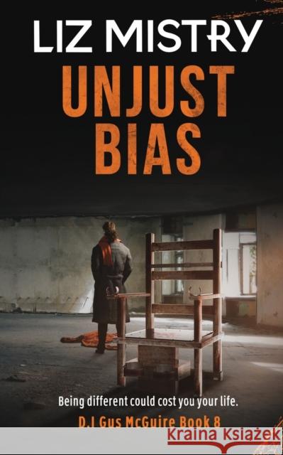 Unjust Bias: UNJUST BIAS: Being Different could cost you your life. Liz Mistry 9781838182113 Liz Mistry - książka