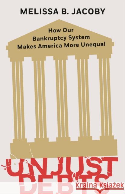 Unjust Debts: How Our Bankruptcy System Makes America More Unequal Melissa B. Jacoby 9781620977866 The New Press - książka