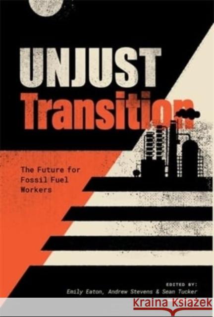 Unjust Transition: The Future for Fossil Fuel Workers  9781773636726 Fernwood Publishing Co Ltd - książka