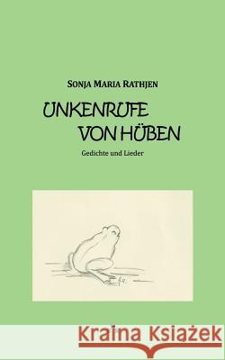 Unkenrufe von hüben: Gedichte und Lieder Rathjen, Sonja Maria 9783743190412 Books on Demand - książka