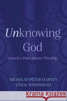 Unknowing God: Toward a Post-Abusive Theology Nicholas Peter Harvey Linda Woodhead 9781666710342 Cascade Books - książka