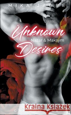 Unknown Desires: Nazar und Maksym: Teil 1 Mika J?ger 9783759734082 Bod - Books on Demand - książka