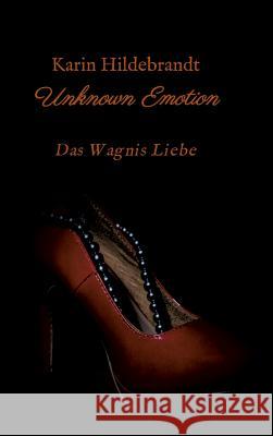 Unknown Emotion: Das Wagnis Liebe Hildebrandt, Karin 9783734550379 Tredition Gmbh - książka