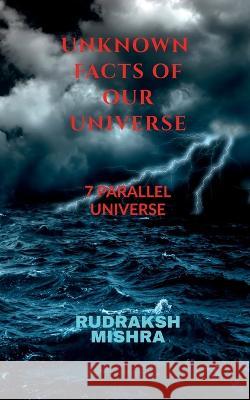Unknown Facts of Our Universe Rudraksh Mishra   9781649831460 Notion Press - książka