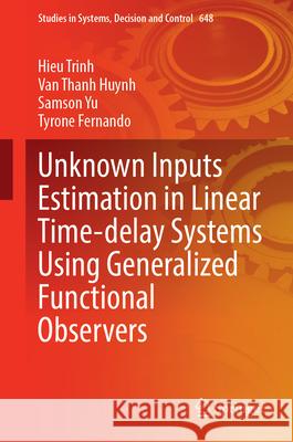 Unknown Inputs Estimation in Linear Time-Delay Systems Using Generalized Functional Observers Hieu Trinh Van Thanh Huynh Samson Yu 9783032118691 Springer - książka
