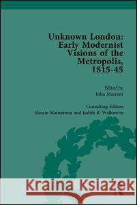 Unknown London: Early Modernist Visions of the Metropolis, 1815-45 John Marriott Masaie Matsumura Judith R. Walkowitz 9781851967308 Pickering & Chatto (Publishers) Ltd - książka