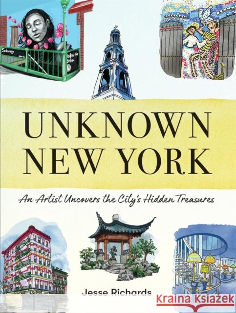 Unknown New York: An Artist Uncovers the City’s Hidden Treasures Jesse Richards 9781523524112 Workman Publishing - książka