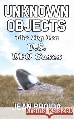 Unknown Objects: The Top Ten U.S. UFO Cases Jean Broida 9781728789422 Independently Published - książka