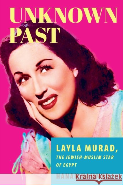 Unknown Past: Layla Murad, the Jewish-Muslim Star of Egypt Hanan Hammad 9781503629776 Stanford University Press - książka