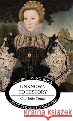 Unknown to History Charlotte Yonge 9781922619372 Living Book Press - książka