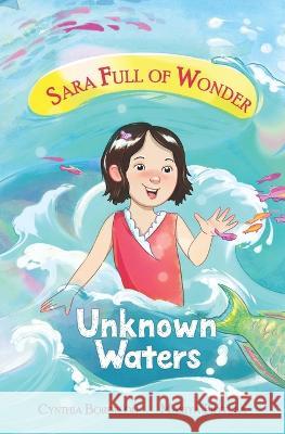 Unknown Waters: Sara's Magical Coral Reef Adventure Cynthia Bordelon, Mariya Prytula, Mariya Prytula 9780578289724 Cynthia Bordelon - książka