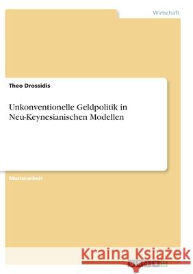 Unkonventionelle Geldpolitik in Neu-Keynesianischen Modellen Theo Drossidis 9783346280589 Grin Verlag - książka