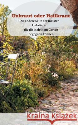 Unkraut oder Heilkraut Band II: Die andere Seite der meisten Unkräuter die dir in deinem Garten begegnen können Uwe Balzereit 9783740781408 Twentysix - książka