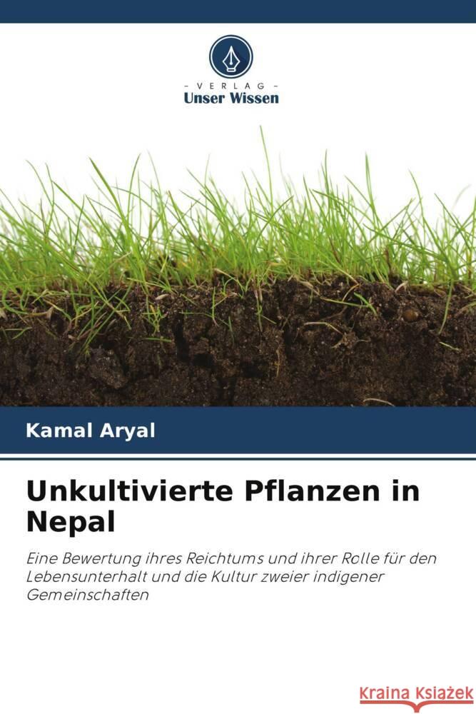 Unkultivierte Pflanzen in Nepal Aryal, Kamal 9786203296341 Verlag Unser Wissen - książka