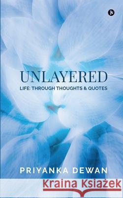 Unlayered: Life: Through Thoughts & Quotes Priyanka Dewan 9798887499185 Notion Press - książka