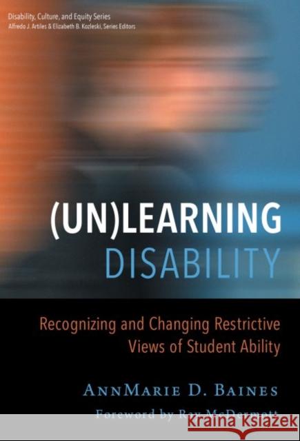 (Un)Learning Disability: Recognizing and Changing Restrictive Views of Student Ability Baines, Annmarie D. 9780807755761 Not Avail - książka