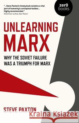 Unlearning Marx: Why the Soviet failure was a triumph for Marx Steve Paxton 9781789045413 Collective Ink - książka