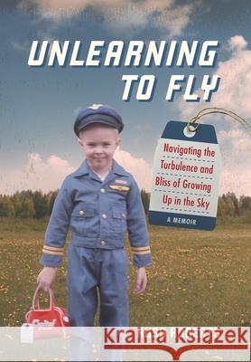 Unlearning to Fly: Navigating the Turbulence and Bliss of Growing Up in the Sky Russ Roberts 9781735641324 Holt & Grooms Co. Ltd. - książka