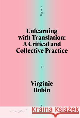 Unlearning with Translation Virginie Bobin Andrea Ancira 9781915609830 Sternberg Press - książka