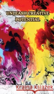 Unleash Creative Potential Tim Wood 9789916853030 Creative Arts Management Ou - książka