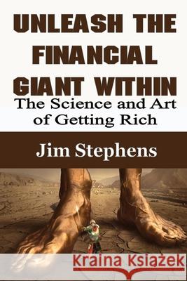 Unleash the Financial Giant Within: The Science and Art of Getting Rich Jim Stephens 9781648300172 Econo Publishing Company - książka