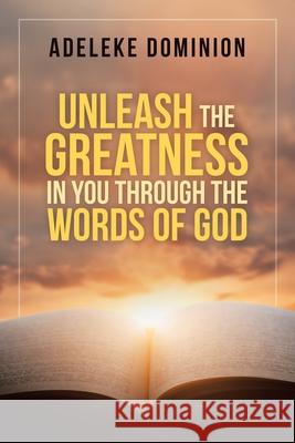 Unleash the Greatness in You Through the Words of God Adeleke Dominion 9781728363677 Authorhouse - książka