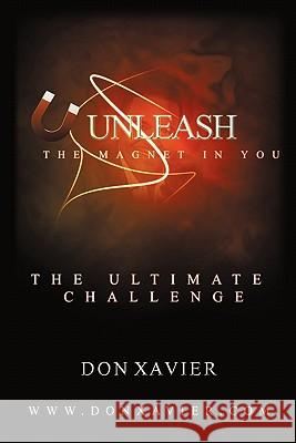 Unleash the Magnet in You: The Ultimate Challenge Xavier, Don 9781450267373 iUniverse.com - książka