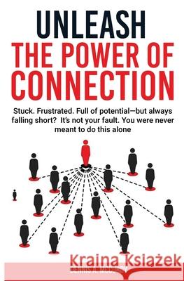 Unleash the Power of Connection Dennis V. McCurdy 9780979886355 Dennis A. McCurdy - książka
