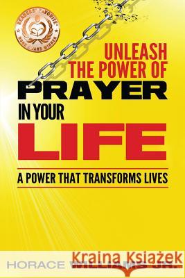 Unleash the Power of Prayer In Your Life: A Power that Transforms Lives Horace Williams 9781540365712 Createspace Independent Publishing Platform - książka