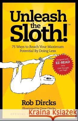 Unleash the Sloth! 75 Ways to Reach Your Maximum Potential by Doing Less Rob Dircks Dave Dircks 9780615659268 Goldfinch Publishing - książka