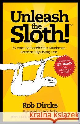 Unleash the Sloth! 75 Ways to Reach Your Maximum Potential by Doing Less Rob Dircks 9781732610729 Goldfinch Publishing - książka