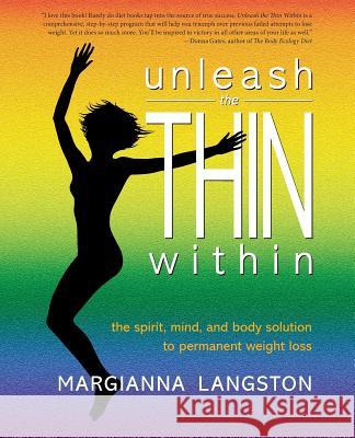 Unleash the Thin Within: The Spirit, Mind, and Body Solution to Permanent Weight Loss Margianna Langston 9780989057547 Hbs Strategies LLC - książka