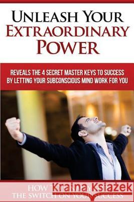 Unleash Your EXTRAORDINARY POWER: BY LETTING YOUR Subconscious Mind WORK For YOU Gomez, Manuel 9781502729705 Createspace - książka