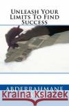 Unleash Your Limits To Find Success Abderrahmane Dakir 9781539782384 Createspace Independent Publishing Platform