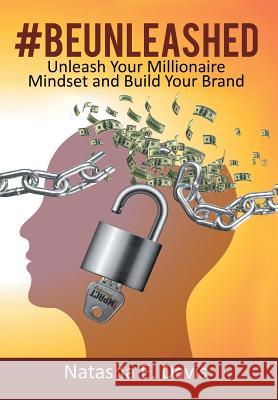 UNLEASH Your MILLIONAIRE MINDSET AND BUILD YOUR BRAND Natasha E Davis 9781514454855 Xlibris - książka