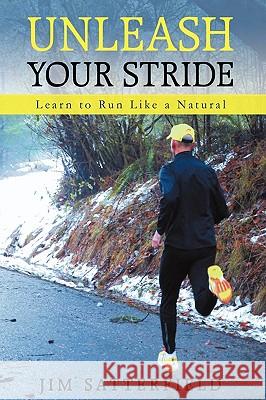 Unleash Your Stride: Learn to Run Like a Natural Satterfield Jim Satterfield, Jim Satterfield 9781440199059 iUniverse - książka