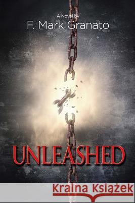 Unleashed F. Mark Granato 9781512159141 Createspace Independent Publishing Platform - książka