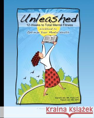 Unleashed: 12-Weeks to Total Mental Fitness: Workbook to Optimize Your Mental Health Ma Psyd Lpc Saundra Jain MD Mph Rakesh Jain 9781466269057 Createspace - książka