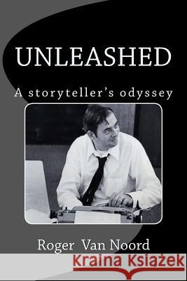 Unleashed: A storyteller's odyssey Van Noord, Roger 9781492726142 Createspace - książka