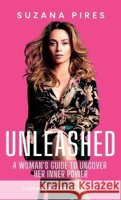 Unleashed: A woman's guide to uncover her inner power Suzana Pires Ana Silvani Sharon Stone 9781737278085 Webook Publishing - książka