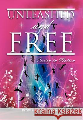 UNLEASHED and FREE: Poetry in Motion Bond-Cox, Beverly J. Phd/MDIV 9781469144184 Xlibris Corporation - książka